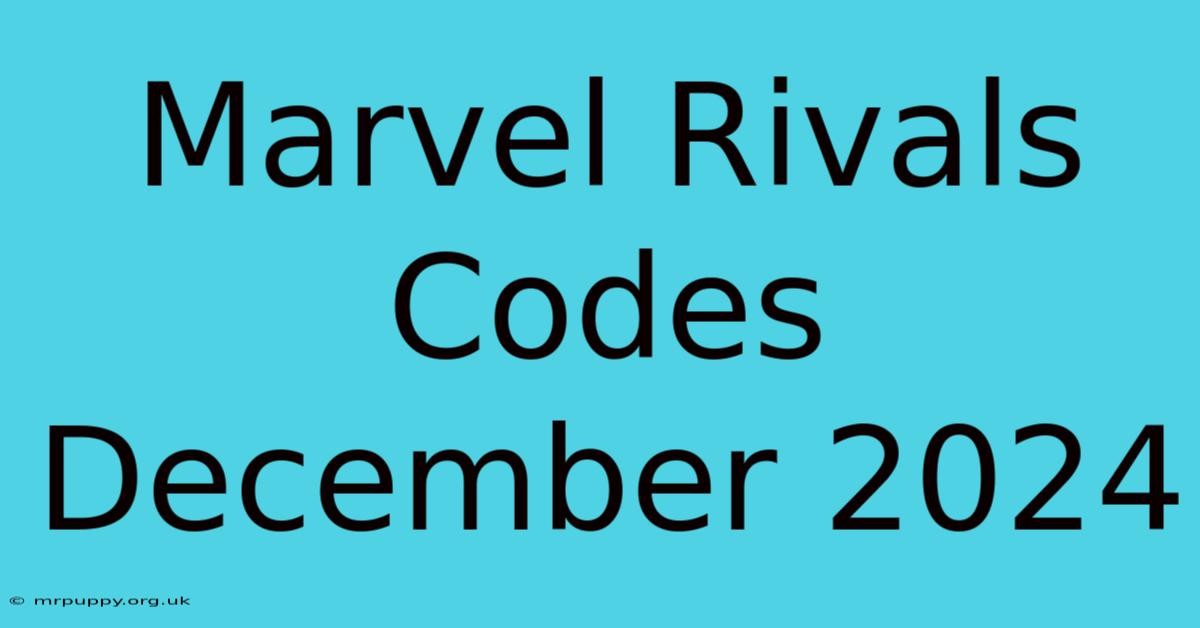 Marvel Rivals Codes December 2024