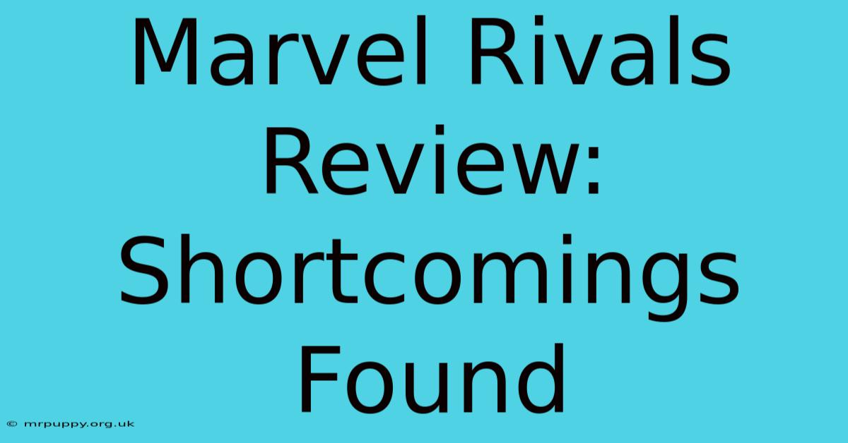 Marvel Rivals Review: Shortcomings Found