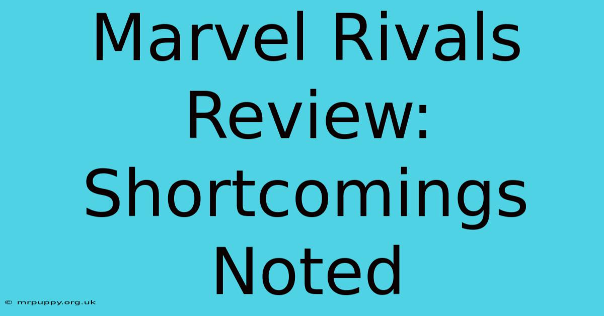 Marvel Rivals Review: Shortcomings Noted