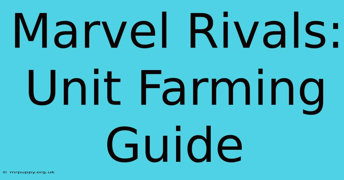 Marvel Rivals: Unit Farming Guide