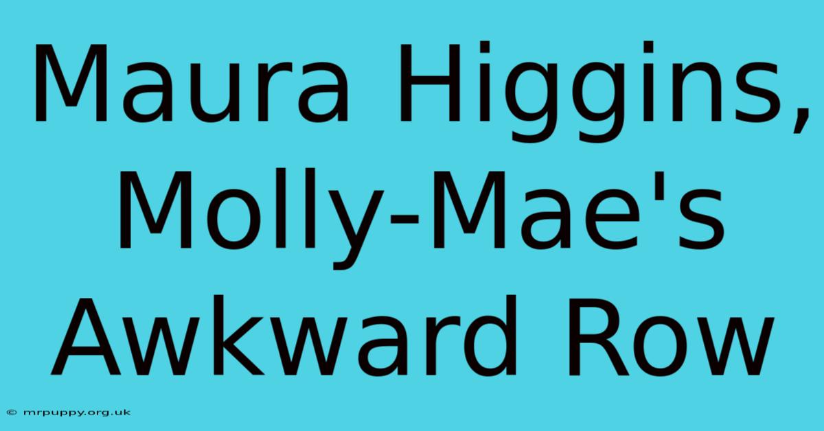 Maura Higgins, Molly-Mae's Awkward Row