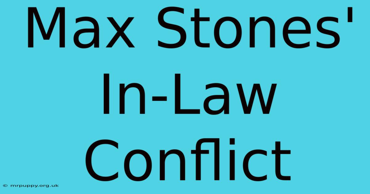 Max Stones' In-Law Conflict