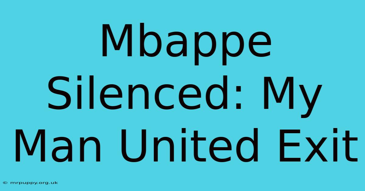 Mbappe Silenced: My Man United Exit