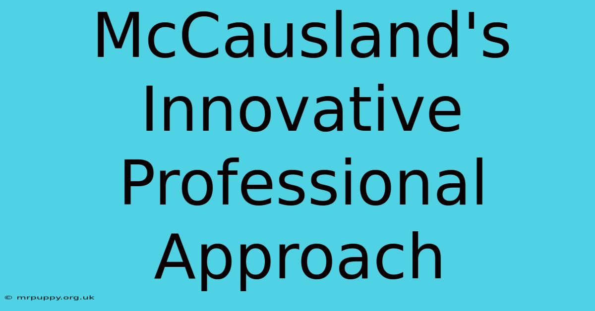 McCausland's Innovative Professional Approach