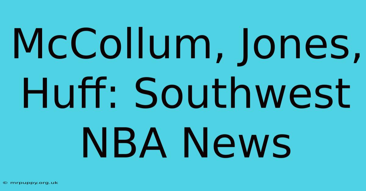 McCollum, Jones, Huff: Southwest NBA News 