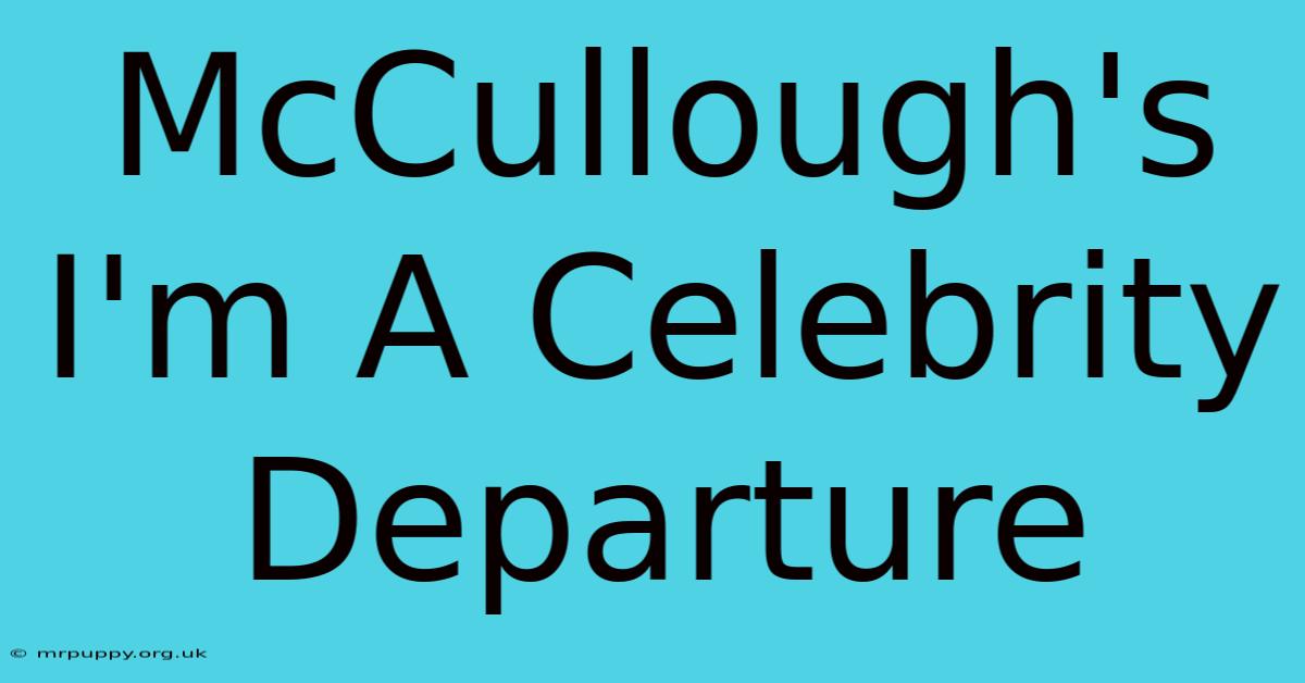 McCullough's I'm A Celebrity Departure