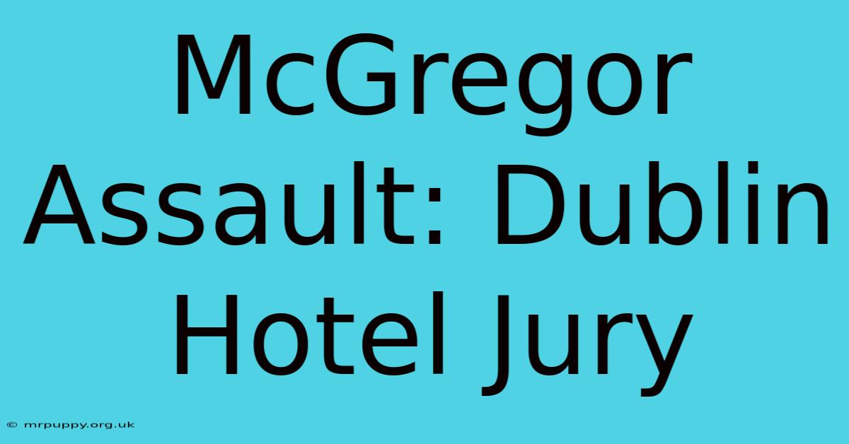 McGregor Assault: Dublin Hotel Jury