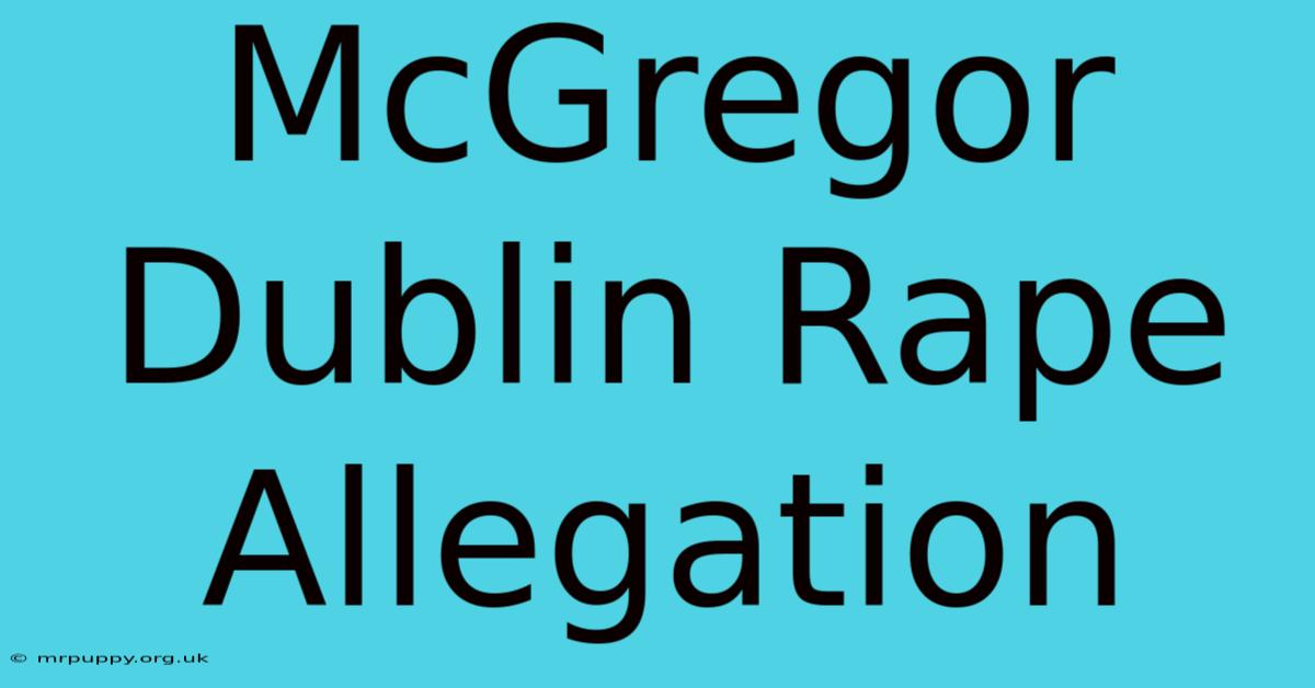 McGregor Dublin Rape Allegation