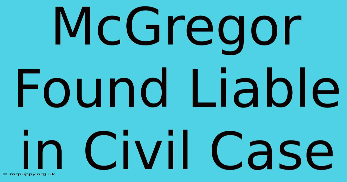 McGregor Found Liable In Civil Case