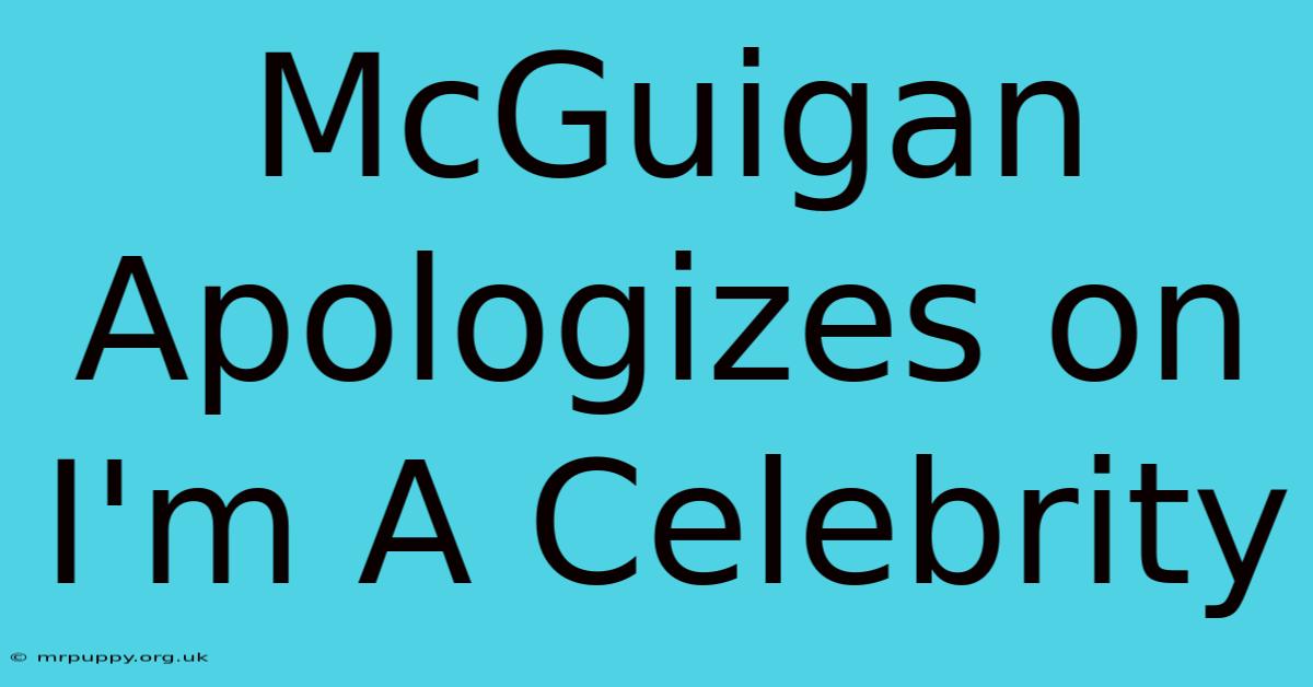 McGuigan Apologizes On I'm A Celebrity