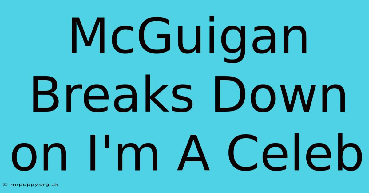 McGuigan Breaks Down On I'm A Celeb