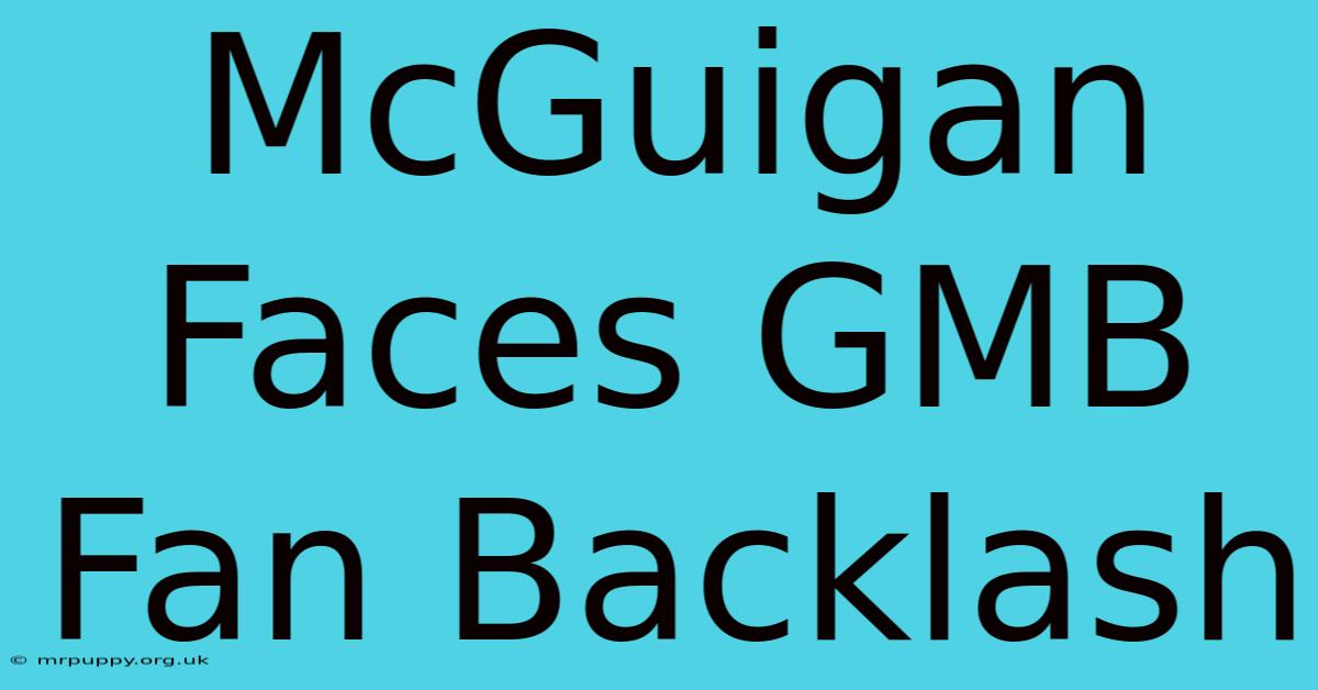 McGuigan Faces GMB Fan Backlash