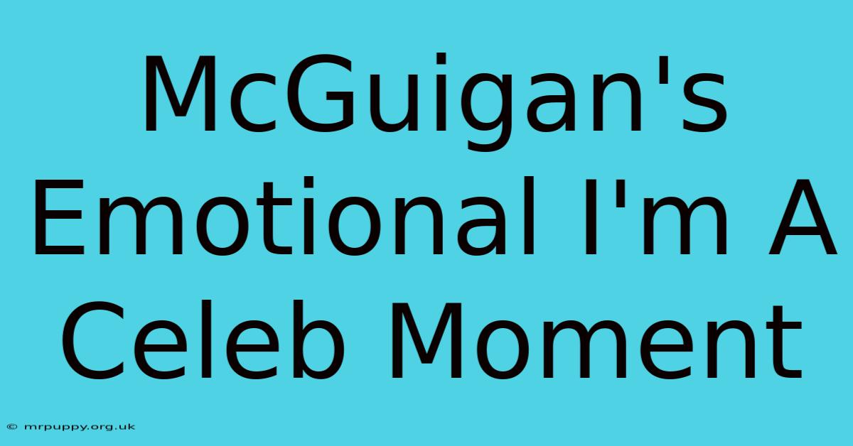 McGuigan's Emotional I'm A Celeb Moment