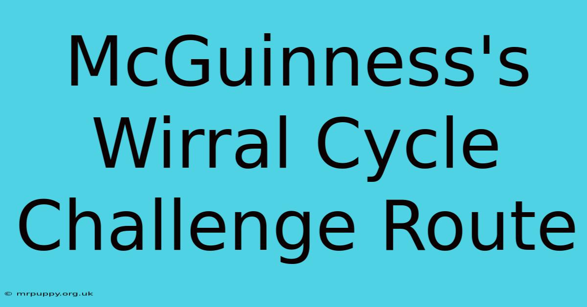 McGuinness's Wirral Cycle Challenge Route