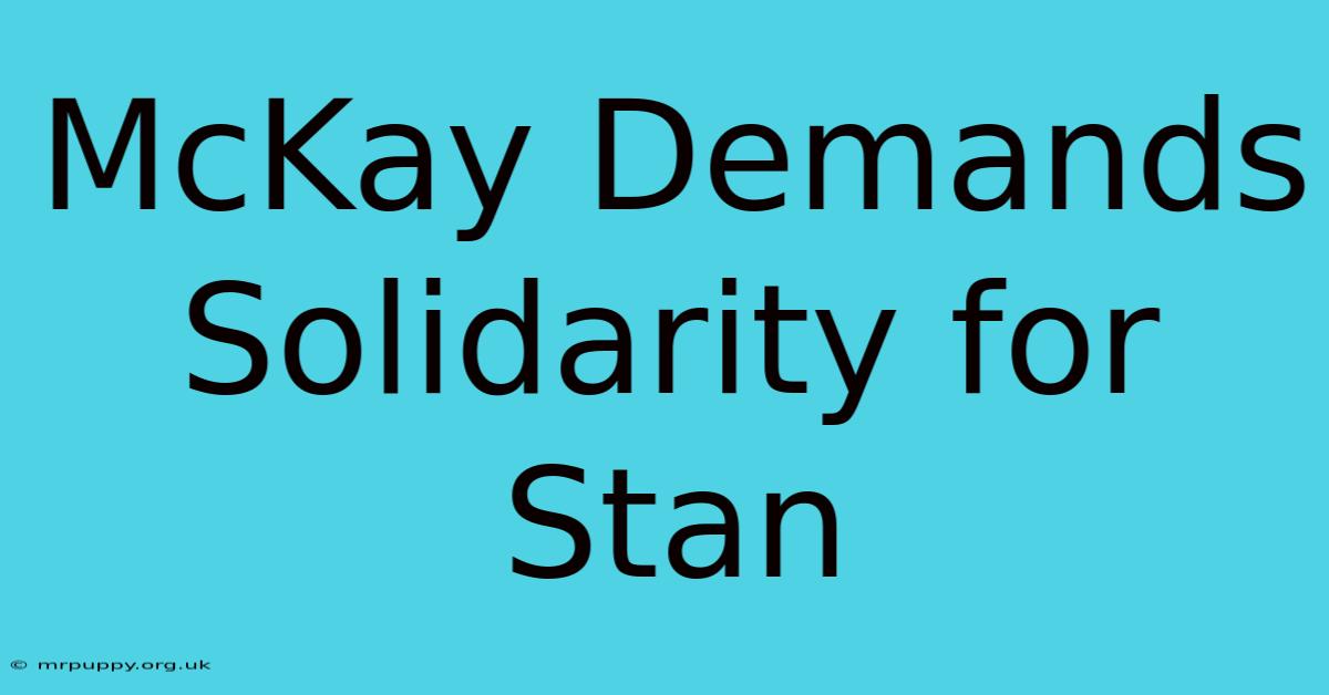 McKay Demands Solidarity For Stan