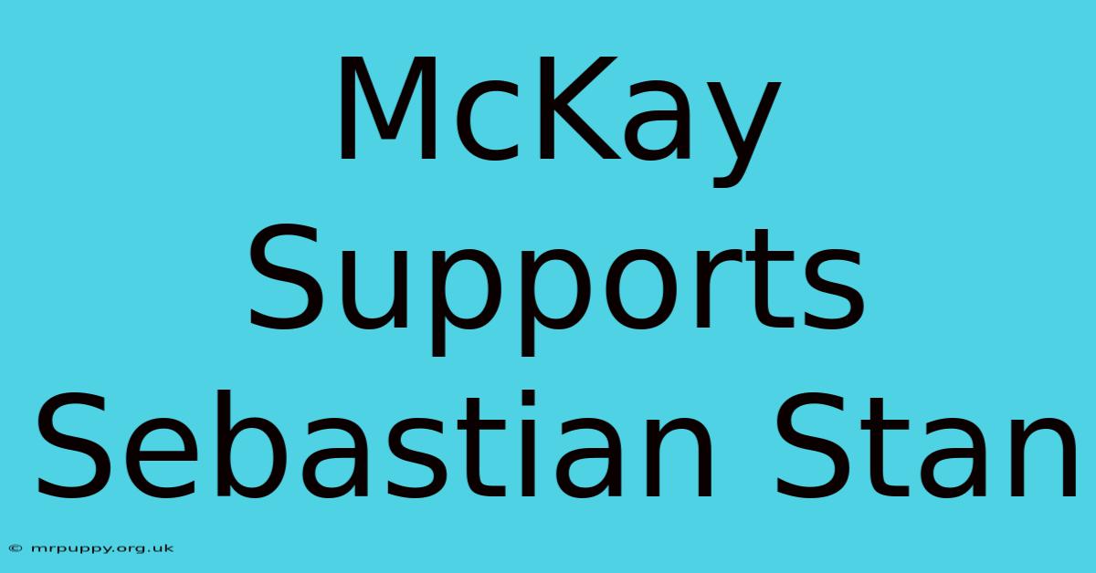 McKay Supports Sebastian Stan