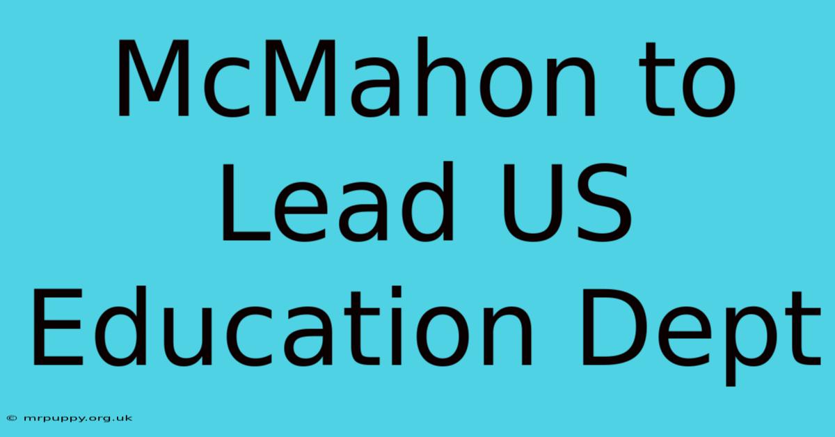 McMahon To Lead US Education Dept