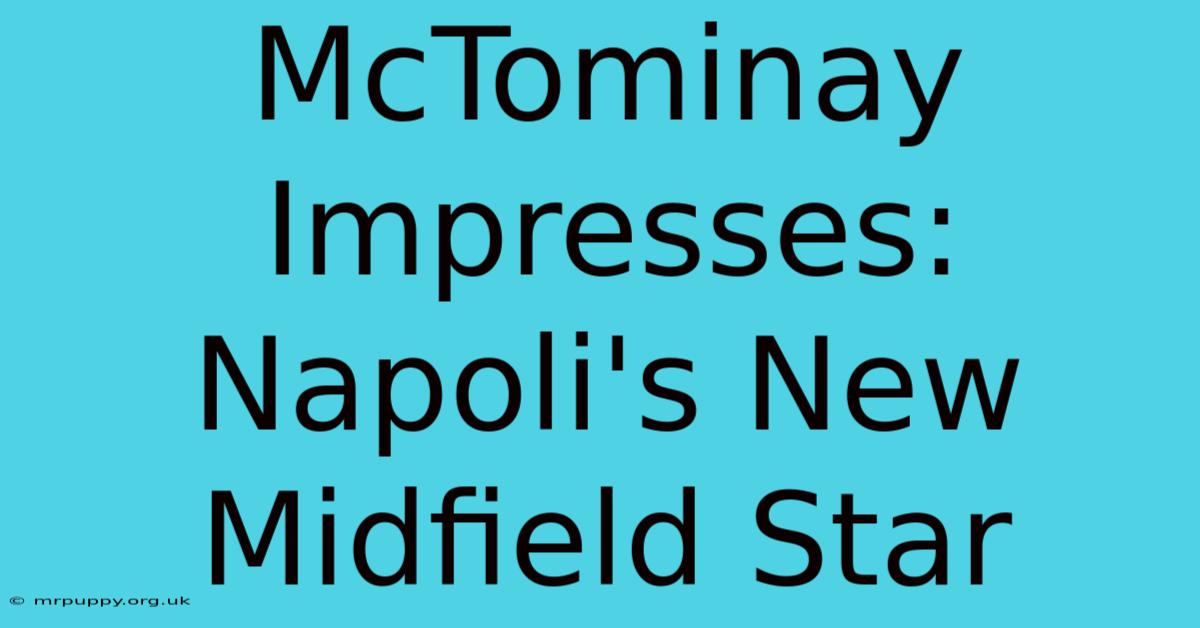 McTominay Impresses: Napoli's New Midfield Star