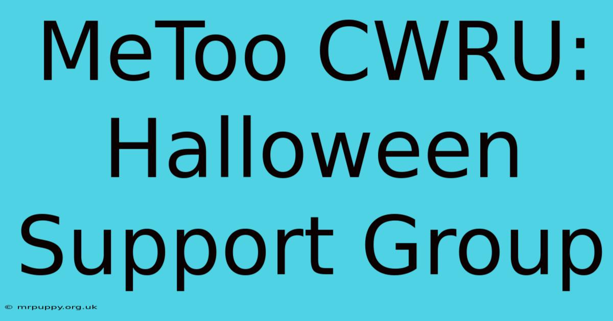 MeToo CWRU: Halloween Support Group 