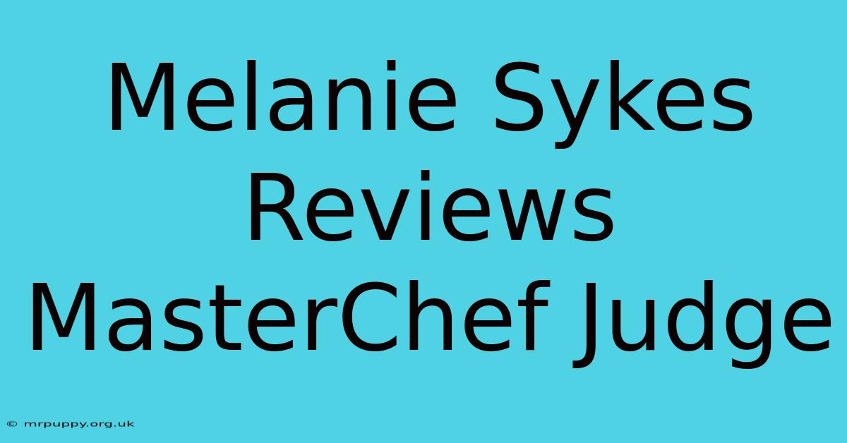 Melanie Sykes Reviews MasterChef Judge