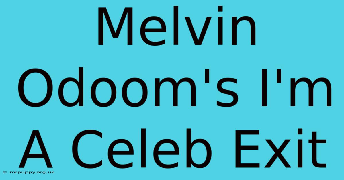 Melvin Odoom's I'm A Celeb Exit