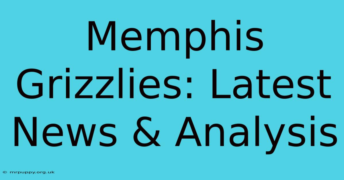 Memphis Grizzlies: Latest News & Analysis