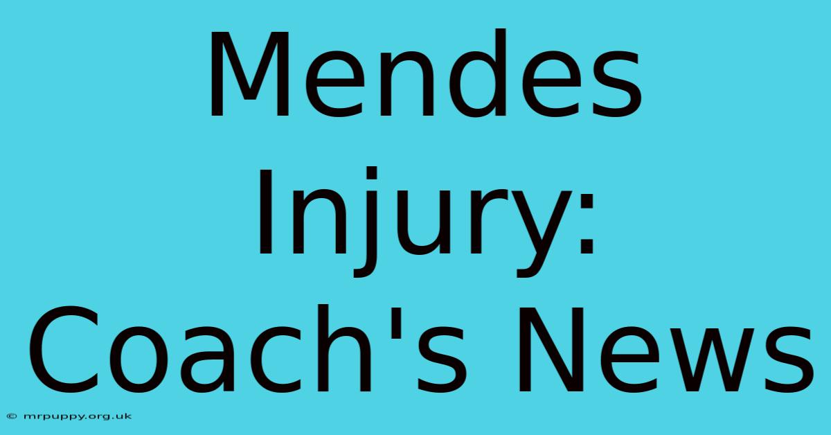 Mendes Injury: Coach's News