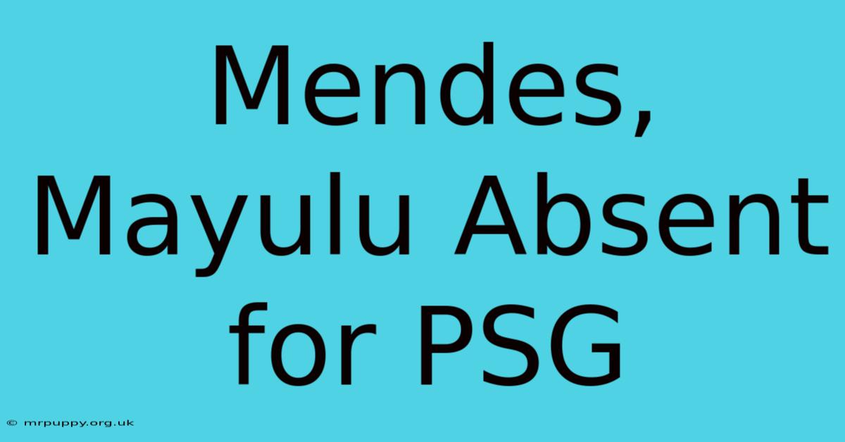 Mendes, Mayulu Absent For PSG