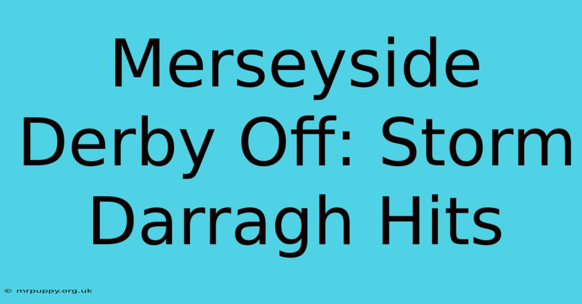 Merseyside Derby Off: Storm Darragh Hits