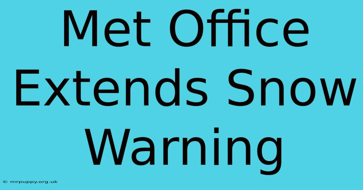 Met Office Extends Snow Warning