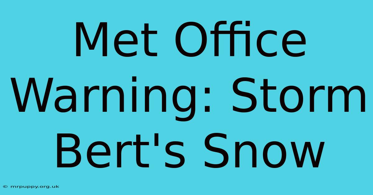 Met Office Warning: Storm Bert's Snow