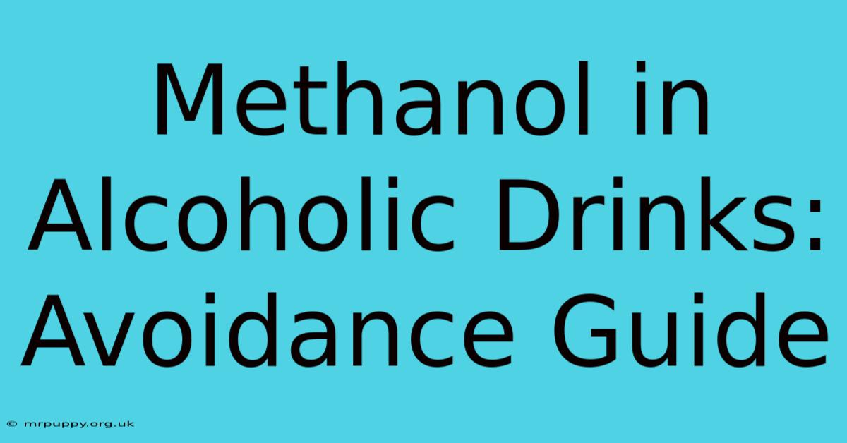 Methanol In Alcoholic Drinks: Avoidance Guide