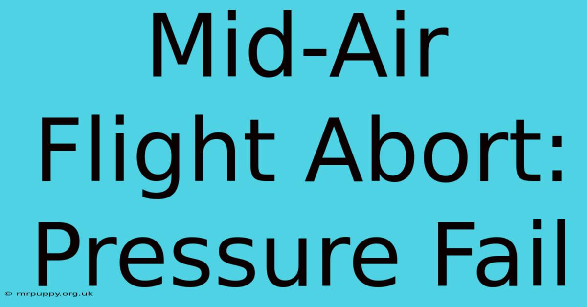 Mid-Air Flight Abort: Pressure Fail