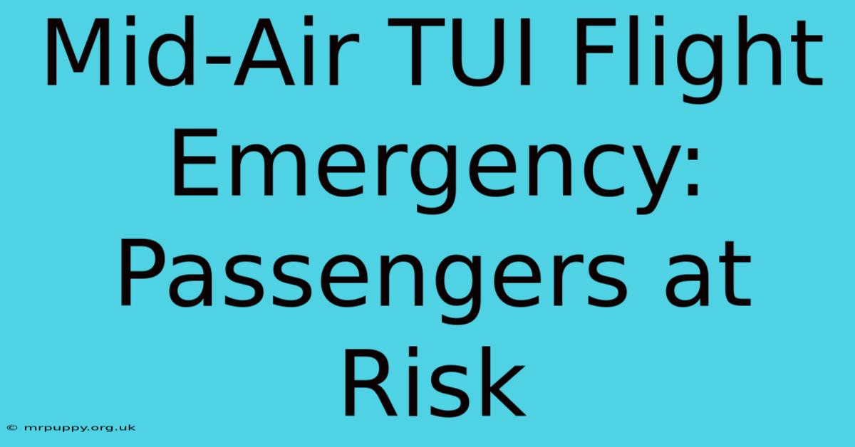 Mid-Air TUI Flight Emergency: Passengers At Risk