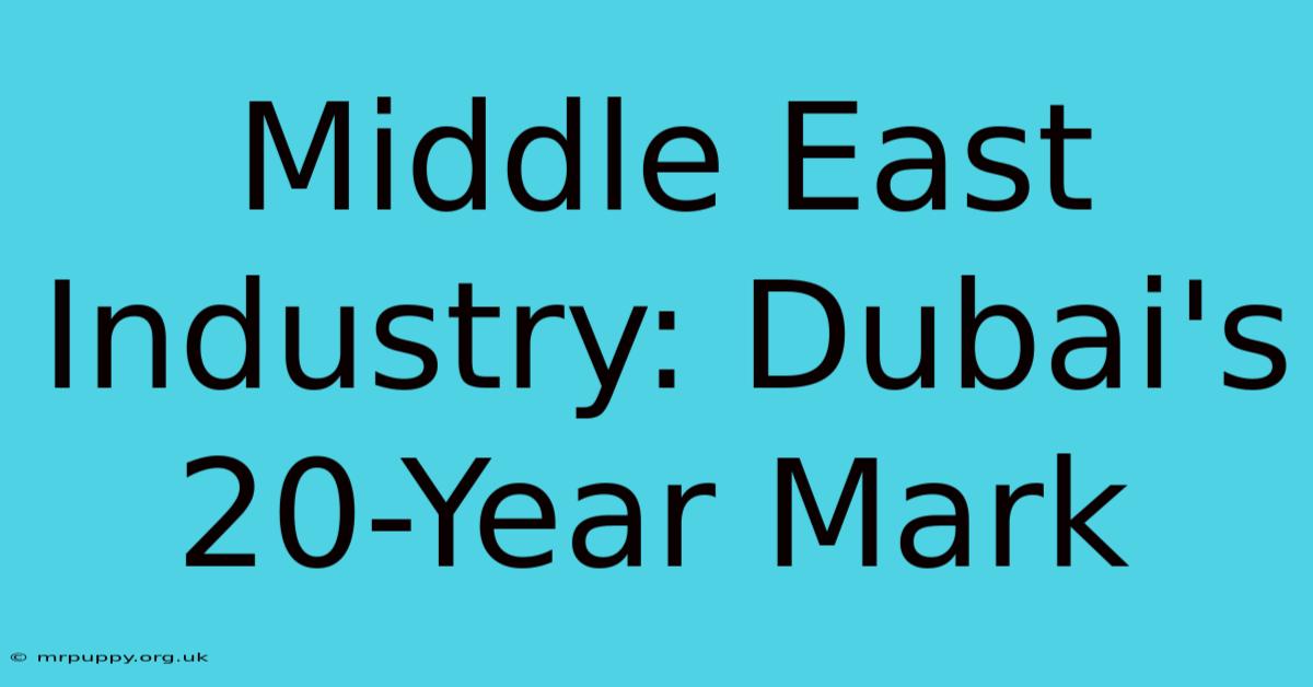 Middle East Industry: Dubai's 20-Year Mark