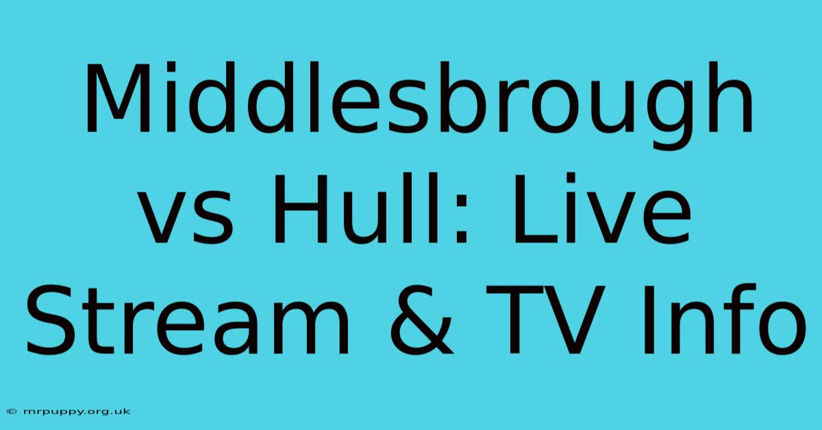 Middlesbrough Vs Hull: Live Stream & TV Info