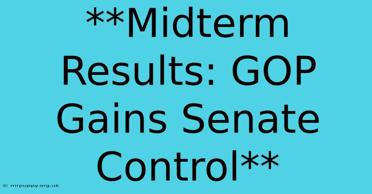 **Midterm Results: GOP Gains Senate Control** 