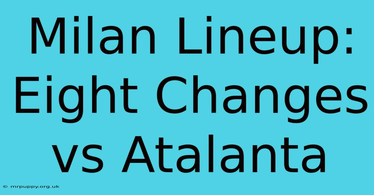 Milan Lineup: Eight Changes Vs Atalanta