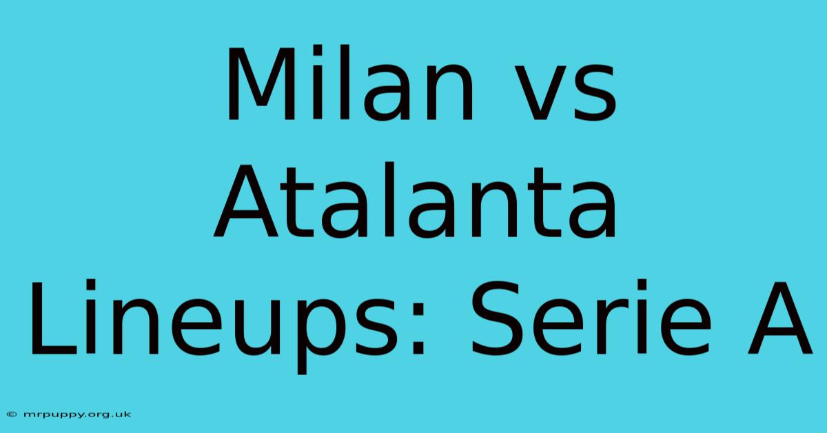 Milan Vs Atalanta Lineups: Serie A