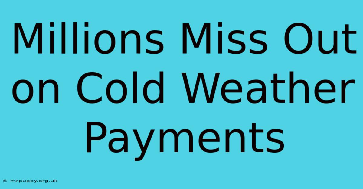 Millions Miss Out On Cold Weather Payments