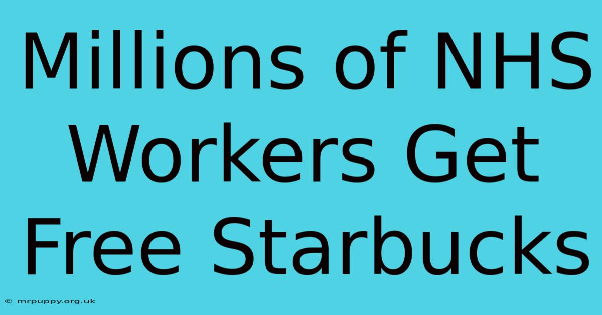 Millions Of NHS Workers Get Free Starbucks