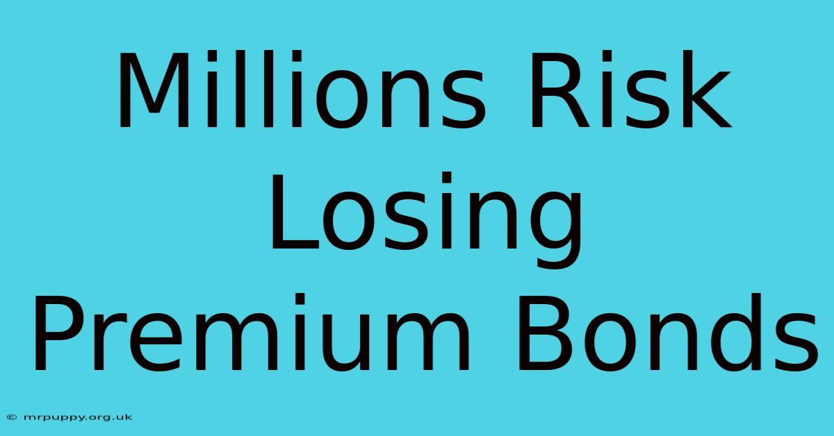 Millions Risk Losing Premium Bonds