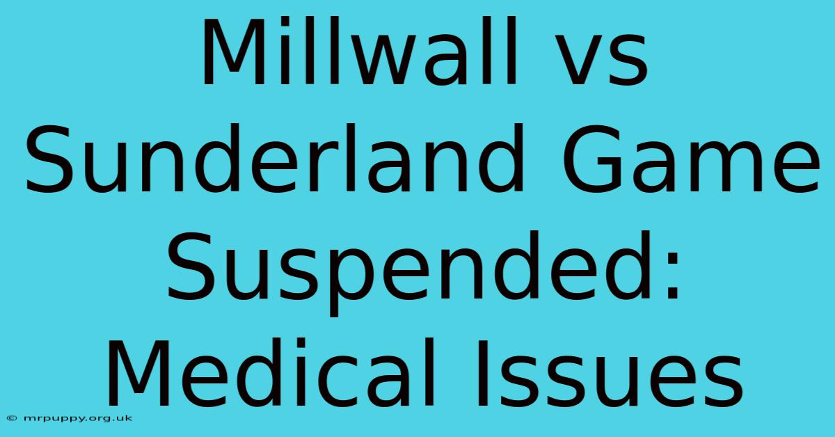 Millwall Vs Sunderland Game Suspended: Medical Issues