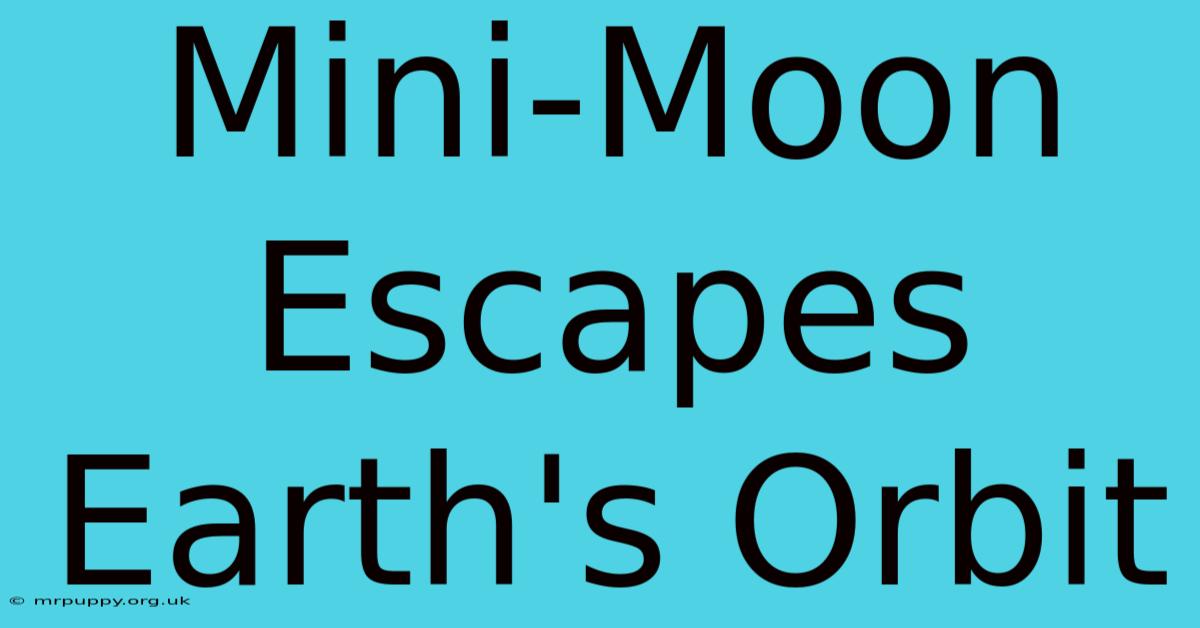 Mini-Moon Escapes Earth's Orbit