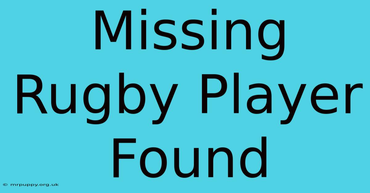 Missing Rugby Player Found