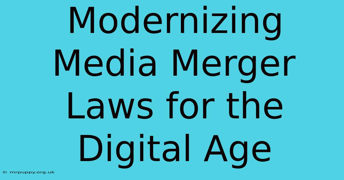 Modernizing Media Merger Laws For The Digital Age