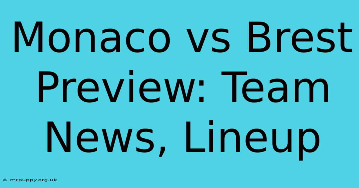 Monaco Vs Brest Preview: Team News, Lineup