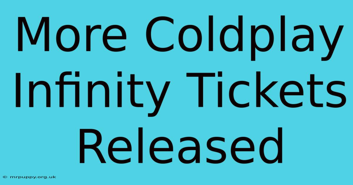 More Coldplay Infinity Tickets Released