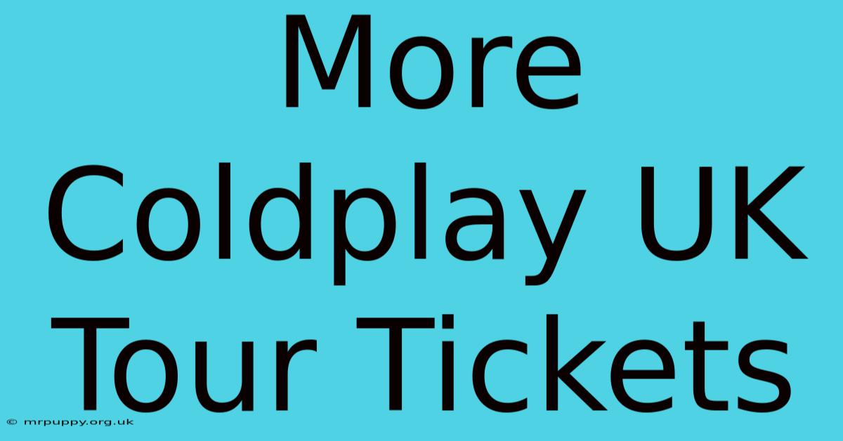 More Coldplay UK Tour Tickets