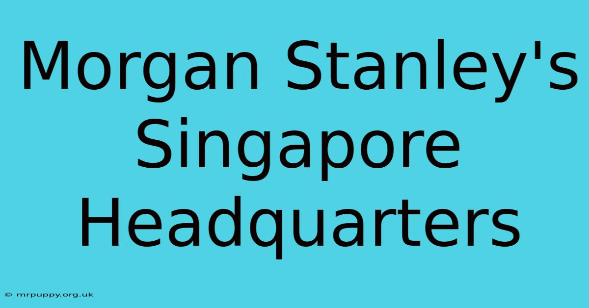 Morgan Stanley's Singapore Headquarters